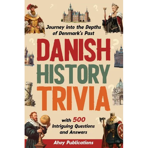 Danish History Trivia: Journey into the Depths of Denmark's Past with 500 Intriguing Questions and Answers
