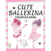 Cute Ballerina: Coloring Book for Girls and Toddlers Ages 2-4, 4-8 - Pretty Ballet Coloring Book for Little Girls With Beautiful Danci