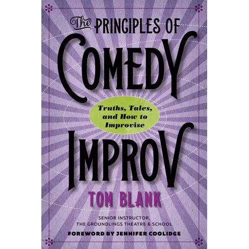 The Principles of Comedy Improv: Truths, Tales, and How to Improvise