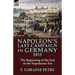 Napoleon's Last Campaign in Germany, 1813-The Beginning of the End of the Napoleonic Era