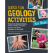Super Fun Geology Activities for Kids: Projects to Explore Rocks, Gems, Geodes, Crystals, Fossils, and Other Wonders of the Earth's Surface