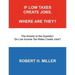 If Low Taxes Create Jobs, Where Are They?: The Answer to the Question: Do Low Tax Rates Create Jobs?