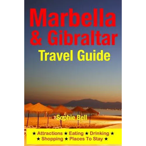 Marbella & Gibraltar Travel Guide: Attractions, Eating, Drinking, Shopping & Places To Stay