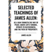 Selected Teachings of James Allen: As a Man Thinketh, the Way of Peace, Above Life's Turmoil, Byways to Blessedness, and the Path of Prosperity.