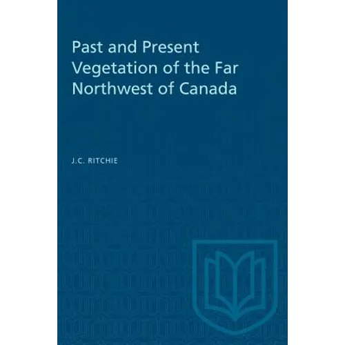 Past and Present Vegetation of the Far Northwest of Canada - Paperback