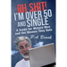 Oh Shit! I'm Over 50 and Single: A Guide for Mature Men and the Women They Date