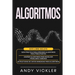 Algoritmos: Este libro incluye: Guía práctica para aprender algoritmos para principiantes + Diseñar algoritmos para resolver problemas comunes + Estru