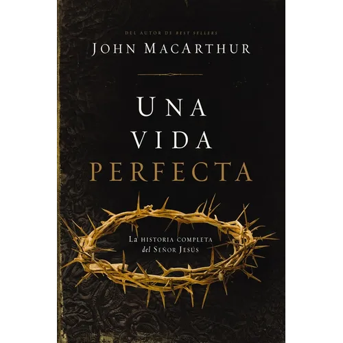 Una Vida Perfecta: La Historia Completa del Señor Jesús