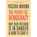 The People vs. Democracy: Why Our Freedom Is in Danger and How to Save It