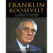 Franklin Roosevelt: A Complete Life from Beginning to the End