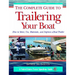 The Complete Guide to Trailering Your Boat: How to Select, Use, Maintain, and Improve Boat Trailers