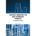 Strategic Marketing for High Technology Products: An Integrated Approach
