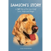 Samson's Story: A Tale of Pet Loss Grief, Love, Hope and Magic