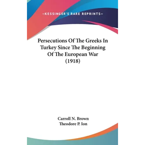 Persecutions Of The Greeks In Turkey Since The Beginning Of The European War (1918)