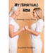 My (Spiritual) Mom: Embracing a New Family