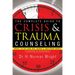 The Complete Guide to Crisis & Trauma Counseling: What to Do and Say When It Matters Most!