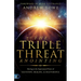 The Triple Threat Anointing: Moving in the Supernatural Power of Salvation, Healing and Deliverance