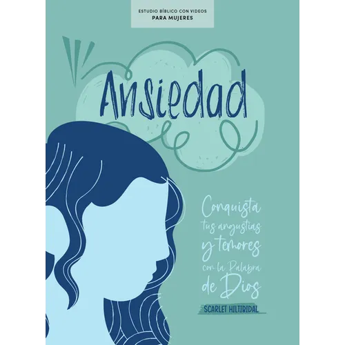 Ansiedad - Estudio Bíblico Con Videos Para Mujeres: Conquista Tus Angustias Y Temores Con La Palabra de Dios