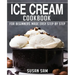 Ice Cream Cookbook: Book 2, for Beginners Made Easy Step by Step