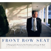 Front Row Seat: A Photographic Portrait of the Presidency of George W. Bush