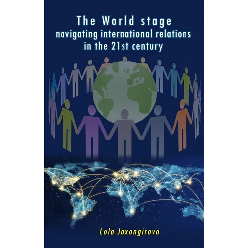 The World stage - navigating international relations in the 21st century