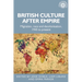 British Culture After Empire: Race, Decolonisation and Migration Since 1945