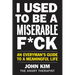 I Used to Be a Miserable F*ck: An Everyman's Guide to a Meaningful Life