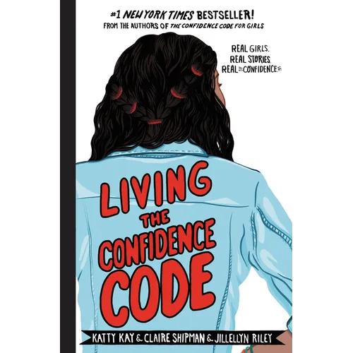 Living the Confidence Code: Real Girls. Real Stories. Real Confidence.