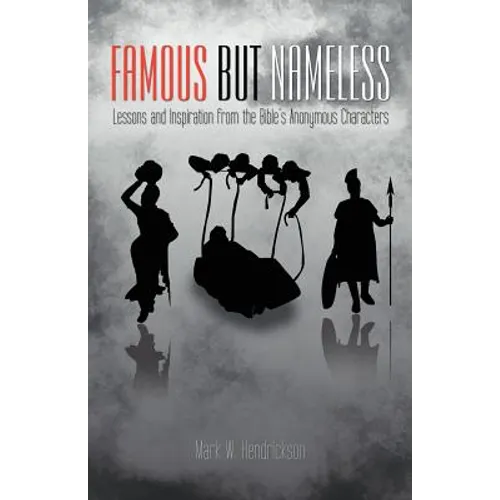 Famous But Nameless: Lessons and Inspiration from the Bible's Anonymous Characters - Paperback