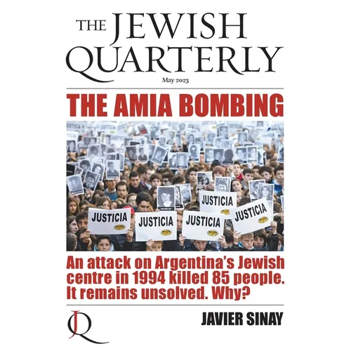 The AMIA Bombing: An Attack on Argentina's Jewish Centre in 1994 Killed 85 People. It Remains Unsolved. Why?: Jewish Quarterly 252