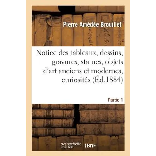 Notice des tableaux, dessins, gravures, statues, objets d'art anciens et modernes, Partie 1: curiosités, etc., composant les collections de la ville d
