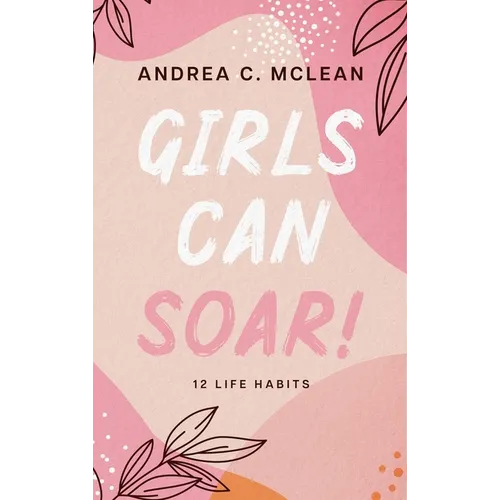 Girls Can SOAR!: 12 Life Habits