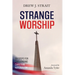 Strange Worship: Six Steps for Challenging Christian Nationalism