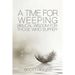 A Time for Weeping: Biblical wisdom for those who suffer