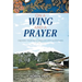On a Wing and a Prayer: Growing Your Faith Through Life's Adventures
