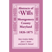 Abstracts of Wills Montgomery County, Maryland, 1826-1875