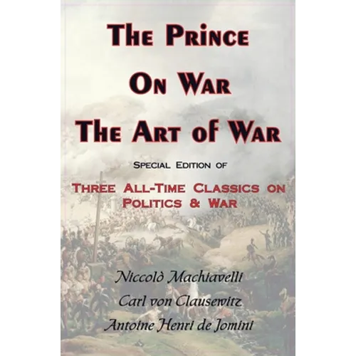 Prince, on War & the Art of War - Three All-Time Classics on Politics & War
