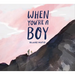 When You're a Boy