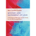 Mystery and Sacrament of Love: A Theology of Marriage and the Family for the New Evangelization
