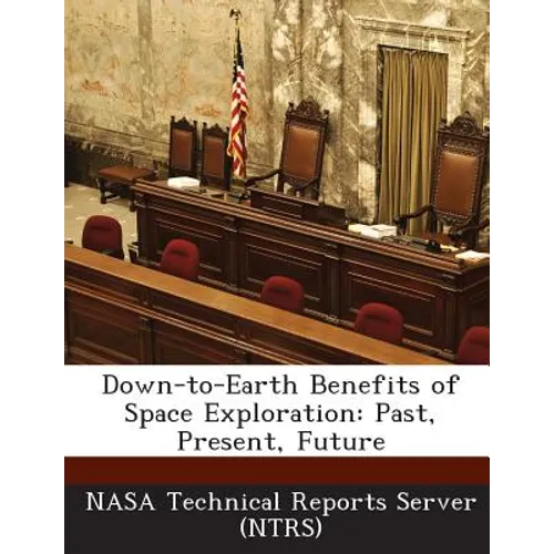 Down-to-Earth Benefits of Space Exploration: Past, Present, Future