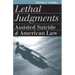 Lethal Judgments: Assisted Suicide and American Law