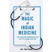 The Magic of Indian Medicine: The Unedited Experience for You to Laugh and Cry