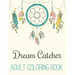 Dream Catcher Adult Coloring Book: A Fantastic Coloring Book of 50 unique Beautiful Detailed Dream Catchers with Stress Relieving