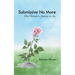 Submissive No More: One Woman's Journey to Joy