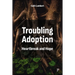 Troubling Adoption: Heartbreak and Hope