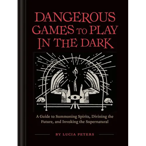 Dangerous Games to Play in the Dark: (Adult Night Games, Midnight Games, Sleepover Activities, Magic & Illusions Books)