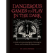 Dangerous Games to Play in the Dark: (Adult Night Games, Midnight Games, Sleepover Activities, Magic & Illusions Books)