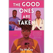 The Good Ones Are Taken: A Romance Novel
