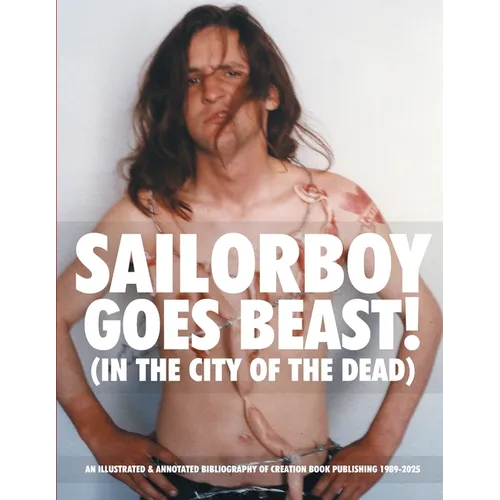 Sailorboy Goes Beast! (in the City of the Dead): An Illustrated & Annotated Bibliography Of Creation Book Publishing 1989-2025