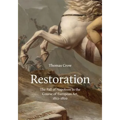 Restoration: The Fall of Napoleon in the Course of European Art, 1812-1820